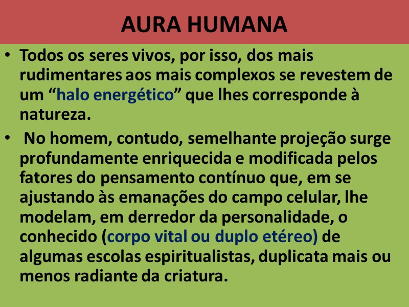 AURA HUMANA  Todos os seres vivos, por isso, dos mais rudimentares aos mais